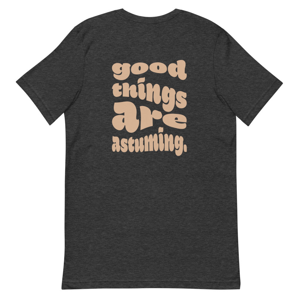good things are astuming (print on back) Short-sleeve unisex t-shirt