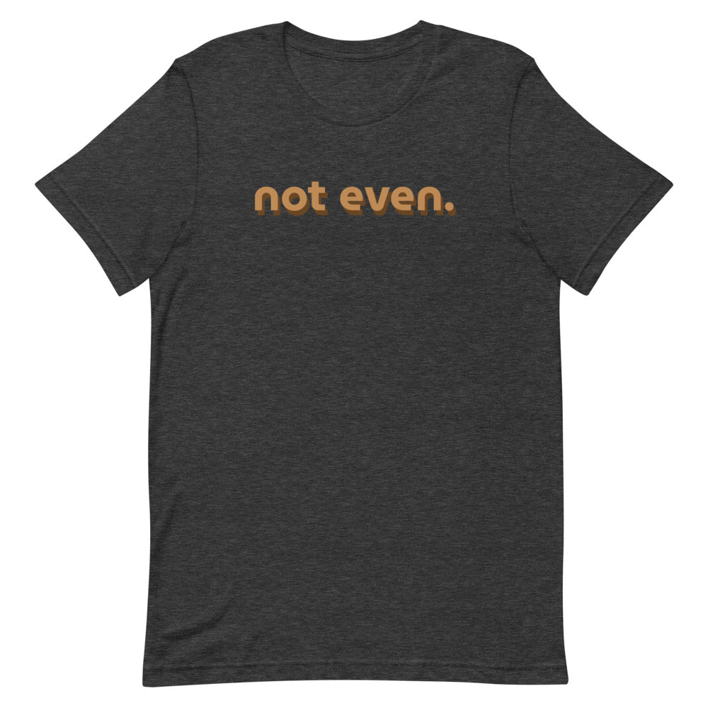 Not Even Short-Sleeve Unisex T-Shirt
